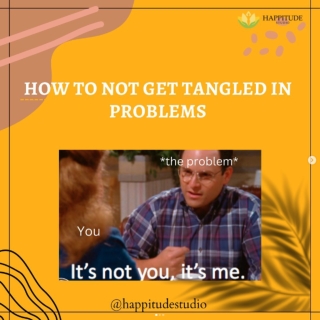 How To Not Get Tangled in Problems
