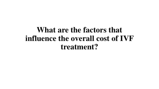 What are the factors that influence the overall cost of IVF treatment?