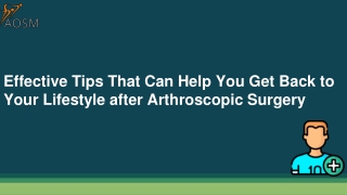 Effective Tips That Can Help You Get Back to Your Lifestyle after Arthroscopic Surgery