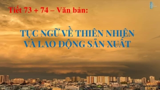 Bài giảng Ngữ văn Lớp 7 - Tục ngữ về thiên nhiên và lao động sản xuất