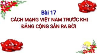 Bài giảng Lịch sử 9 - Bài 17: Cách mạng Việt Nam trước khi Đảng Cộng sản ra đời