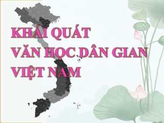 Bài giảng Ngữ văn Lớp 10 - Khái quát văn học dân gian Việt Nam