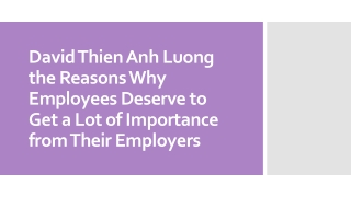 David Thien Anh Luong the Reasons Why Employees Deserve to Get a Lot of Importance from Their Employers