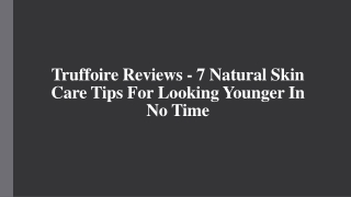 Truffoire Reviews - 7 Natural Skin Care Tips For Looking Younger In No Time