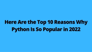 Here Are the Top 10 Reasons Why Python Is So Popular in 2022