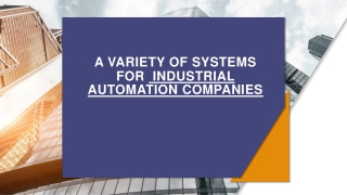 A VARIETY OF SYSTEMS FOR  INDUSTRIAL AUTOMATION COMPANIES