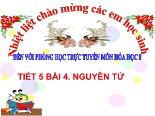 Bài giảng Hóa học 8 - Tiết 5, Bài 4: Nguyên tử