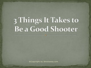 3 Things It Takes to Be a Good Shooter