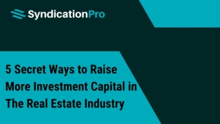 5 Secret Ways to Raise More Investment Capital in The Real Estate Industry