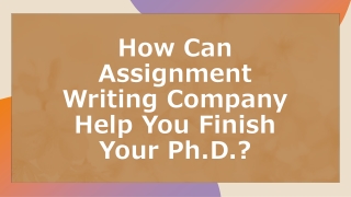 How Can Assignment Writing Company Help You Finish Your Ph.D.