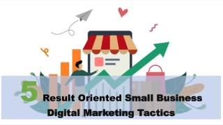 5 Result Oriented Small Business Digital Marketing Tactics