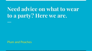 Need advice on what to wear to a party? Here we are