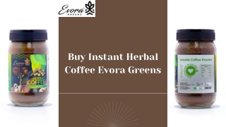 Buy Instant Herbal Coffee - Evora Greens