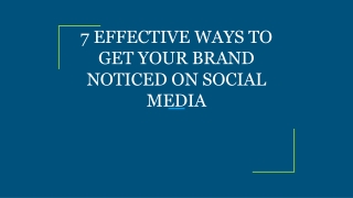 7 EFFECTIVE WAYS TO GET YOUR BRAND NOTICED ON SOCIAL MEDIA