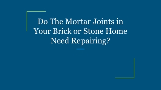 Do The Mortar Joints in Your Brick or Stone Home Need Repairing_