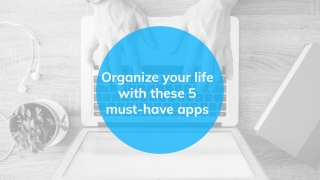 Organize your life with these 5 must-have apps