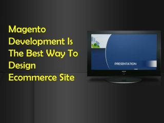 Magento Development Is The Best Way To Design Ecommerce Site