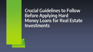 Crucial Guidelines to Follow Before Applying Hard Money Loans for Real Estate Investments