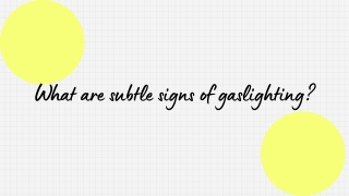 What are subtle signs of gaslighting