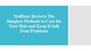 Truffoire Reviews Methods to Care for Your Skin and Keep It Safe from Problems