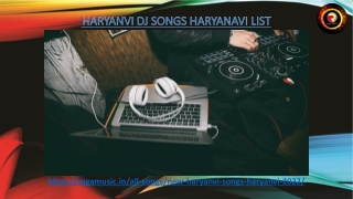 We have a great collection of Haryanvi DJ Songs Haryanavi list