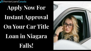 Apply Now For Instant Approval On Your Car Title Loan in Niagara Falls!