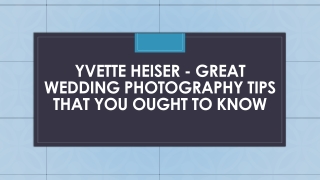 Yvette Heiser - Great Wedding Photography Tips That You Ought To Know