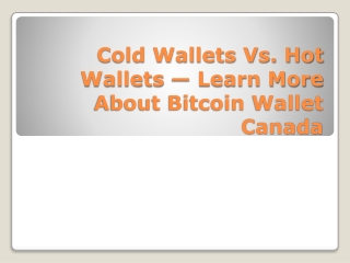 Cold Wallets Vs. Hot Wallets — Learn More About Bitcoin Wallet Canada