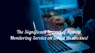 Impact of Remote Monitoring Service on Small Businesses!