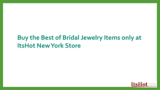 Buy the Best of Bridal Jewelry Items only at ItsHot New York Store