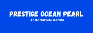 Prestige Ocean Pearl Kozhikode Kerala