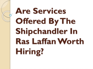 Are Services Offered By The Shipchandler In Ras Laffan Worth Hiring?