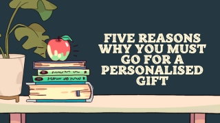 Five Reasons Why You Must Go For A Personalised Gift