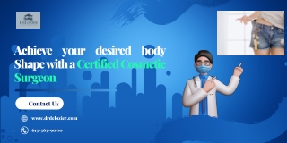Achieve your desired body shape with a certified cosmetic surgeon