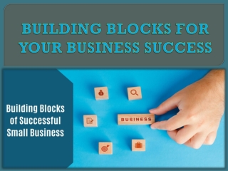 BUILDING BLOCKS FOR YOUR BUSINESS SUCCESS
