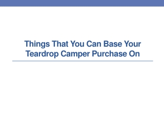 Things That You Can Base Your Teardrop Camper Purchase On