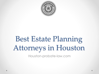 Best Estate Planning Attorneys in Houston - Houston-probate-law.com