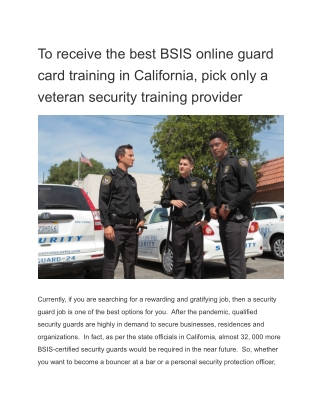 To receive the best BSIS online guard card training in California, pick only a veteran security training provider