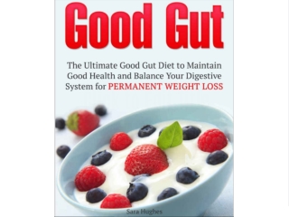Good Gut: The Ultimate Good Gut Diet to Maintain Good Health and Balance Your Digestive System for Permanent Weight Loss