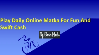 Play daily online matka for fun and swift cash
