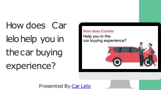 How does Car lelo help you  in the car buying  experience