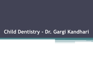 Child Dentistry - Dr. Gargi Kandhari