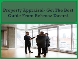 Property Appraisal- Get The Best Guide From Behrooz Davani
