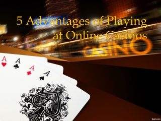 5 Advantages of Playing at Online Casinos
