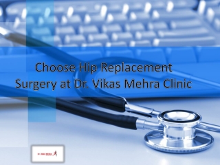 Choose Hip Replacement Surgery at Dr. Vikas Mehra