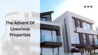 The Advent Of Luxurious Properties