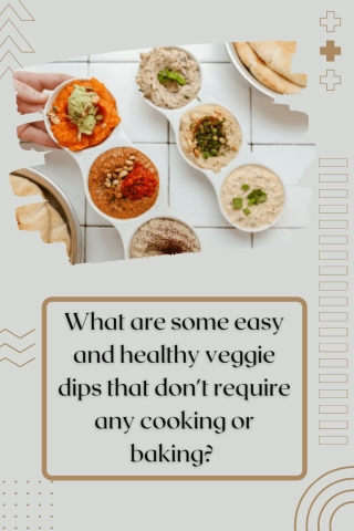 What are some easy and healthy veggie dips that don't require any cooking or baking Mohit Bansal Chandigarh