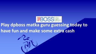 Play dpboss matka guru guessing today to have fun and make some extra cash
