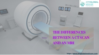 THE DIFFERENCES BETWEEN A CT SCAN AND AN MRI SCAN