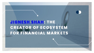 Jignesh Shah The creator of ecosystem for financial markets